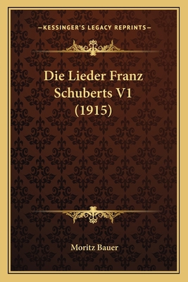 Die Lieder Franz Schuberts V1 (1915) [German] 1168092566 Book Cover