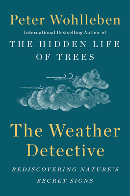 The Weather Detective: Rediscovering Nature's S... 1524743747 Book Cover