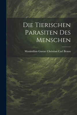 Die Tierischen Parasiten Des Menschen [German] 1022767054 Book Cover