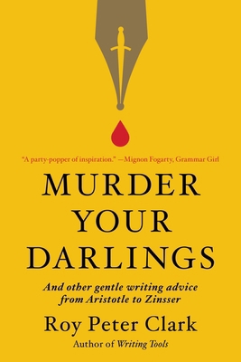 Murder Your Darlings: And Other Gentle Writing ... 0316481874 Book Cover
