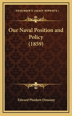 Our Naval Position and Policy (1859) 116714631X Book Cover