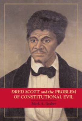 Dred Scott and the Problem of Constitutional Evil 0521861659 Book Cover