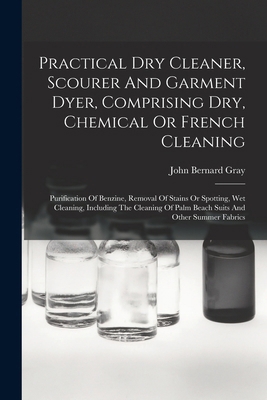 Practical Dry Cleaner, Scourer And Garment Dyer... 101662851X Book Cover