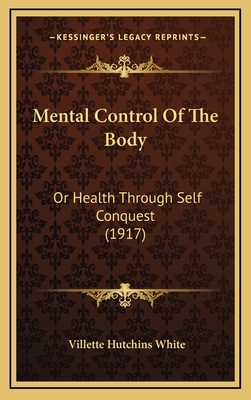 Mental Control Of The Body: Or Health Through S... 1167081927 Book Cover