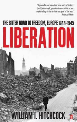 Liberation: The Bitter Road to Freedom, Europe ... 0571227732 Book Cover