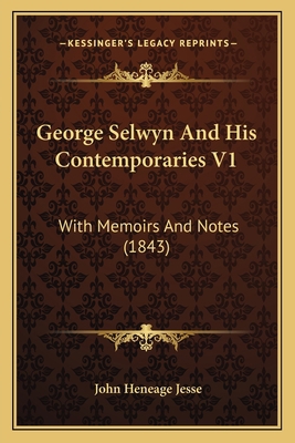 George Selwyn And His Contemporaries V1: With M... 1166057542 Book Cover