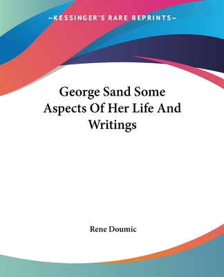 George Sand Some Aspects Of Her Life And Writings 141912160X Book Cover