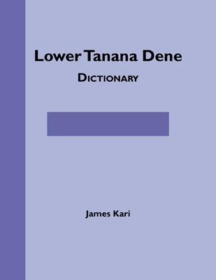 Lower Tanana Dene Dictionary 1555001386 Book Cover
