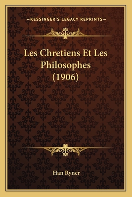 Les Chretiens Et Les Philosophes (1906) [French] 1167560108 Book Cover