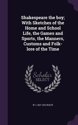 Shakespeare the Boy; With Sketches of the Home ... 1356366279 Book Cover