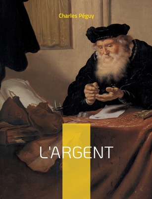 L'argent: un texte de Charles Péguy d'une brûla... [French] 2322443360 Book Cover
