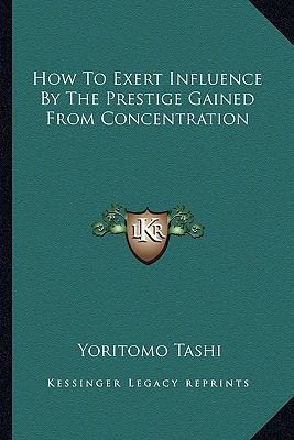 How To Exert Influence By The Prestige Gained F... 1162848081 Book Cover