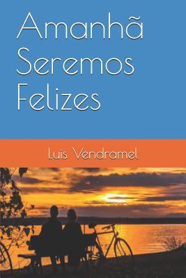 Amanhã Seremos Felizes [Portuguese] 1980479828 Book Cover