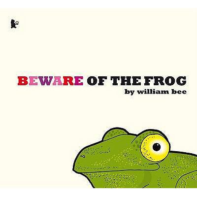 Beware of the Frog. William Bee 1406319317 Book Cover