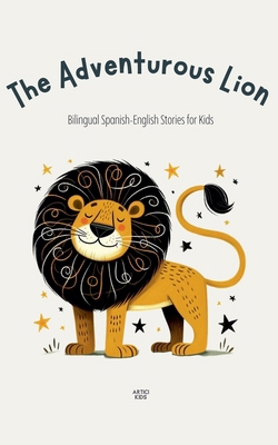 The Adventurous Lion: Bilingual Spanish-English... B0D6M4KMS2 Book Cover