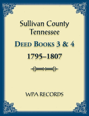 Sullivan County, Tennessee Deed Books 3 and 4, ... 0788489186 Book Cover