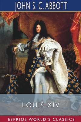 Louis XIV (Esprios Classics): Makers of History 1034643622 Book Cover