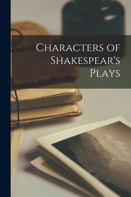 Characters of Shakespear's Plays 1017984301 Book Cover