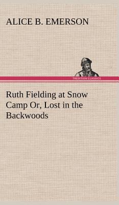 Ruth Fielding at Snow Camp Or, Lost in the Back... 3849197212 Book Cover