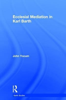 Ecclesial Mediation in Karl Barth 0754633225 Book Cover