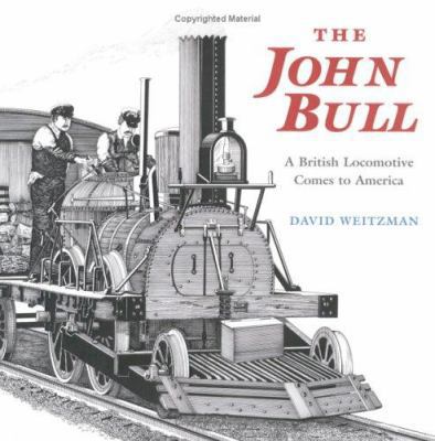 The John Bull: A British Locomotive Comes to Am... 0374380376 Book Cover