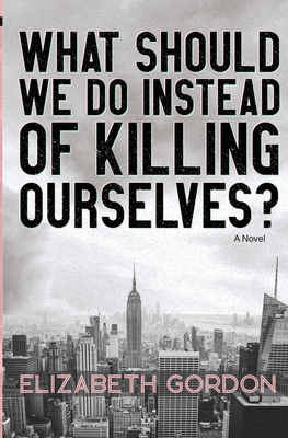 What Should We Do Instead of Killing Ourselves? 1956681019 Book Cover