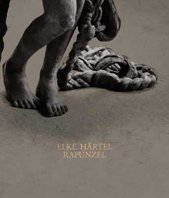 Elke Härtel: Rapunzel: Genesis of a Sculpture 3777429279 Book Cover