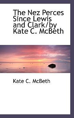 The Nez Perces Since Lewis and Clark/By Kate C.... 1117054837 Book Cover