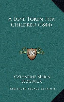 A Love Token For Children (1844) 1166501000 Book Cover