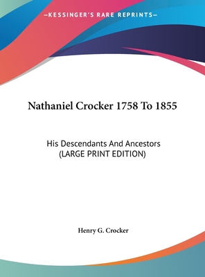 Nathaniel Crocker 1758 to 1855: His Descendants... [Large Print] 1169863108 Book Cover