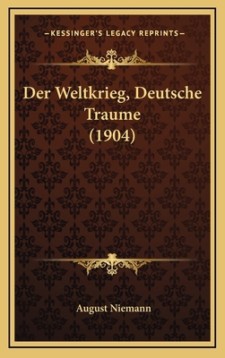 Der Weltkrieg, Deutsche Traume (1904) [German] 1168597722 Book Cover