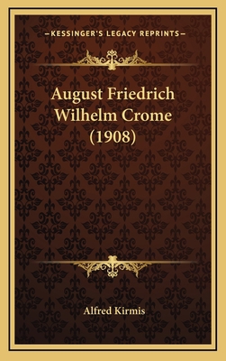 August Friedrich Wilhelm Crome (1908) [German] 1166638235 Book Cover