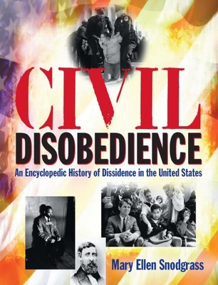 Civil Disobedience: An Encyclopedic History of ... 0765681277 Book Cover