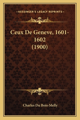 Ceux De Geneve, 1601-1602 (1900) [French] 1167649877 Book Cover