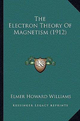 The Electron Theory Of Magnetism (1912) 116414944X Book Cover