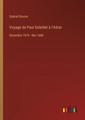Voyage de Paul Soleillet à l'Adrar: Décembre 18... [French] 3385023467 Book Cover