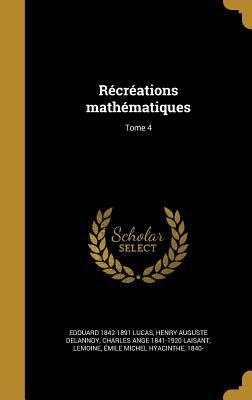 Récréations mathématiques; Tome 4 [French] 1373272287 Book Cover