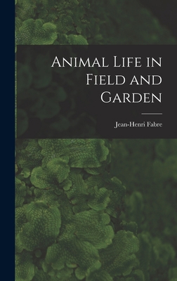 Animal Life in Field and Garden 1016547919 Book Cover