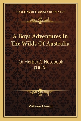 A Boys Adventures In The Wilds Of Australia: Or... 1164517295 Book Cover