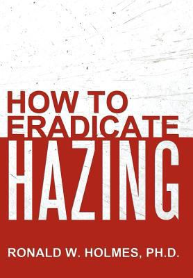How to Eradicate Hazing 1481704095 Book Cover