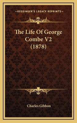 The Life Of George Combe V2 (1878) 1167302885 Book Cover