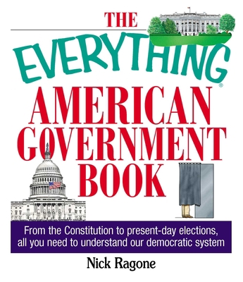 The Everything American Government Book: From t... 1593370555 Book Cover