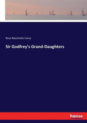 Sir Godfrey's Grand-Daughters 3337040659 Book Cover