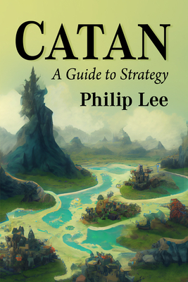 Catan: A Guide to Strategy 147669513X Book Cover