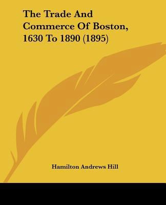 The Trade And Commerce Of Boston, 1630 To 1890 ... 1120206944 Book Cover