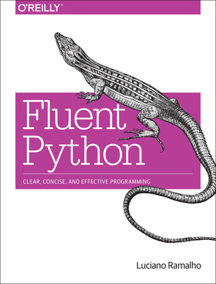 Fluent Python: Clear, Concise, and Effective Pr... 1491946008 Book Cover