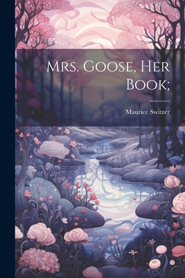 Mrs. Goose, her Book; 1021315737 Book Cover