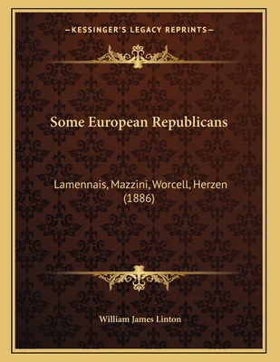 Some European Republicans: Lamennais, Mazzini, ... 1165577305 Book Cover