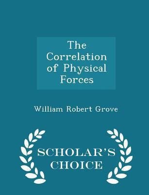 The Correlation of Physical Forces - Scholar's ... 129711261X Book Cover