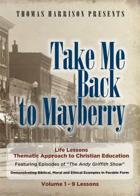 Take Me Back to Mayberry : Life Lessons - Thematic Approach to Christian Education